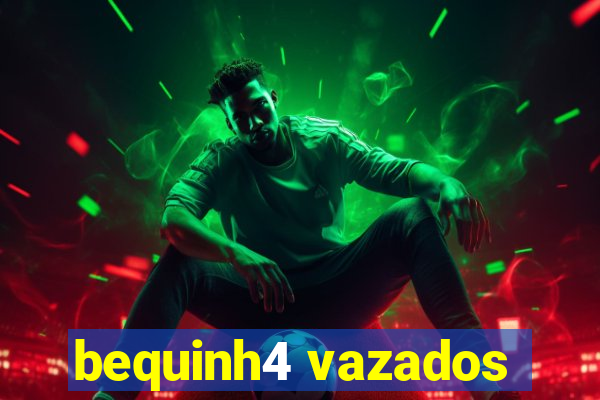 bequinh4 vazados